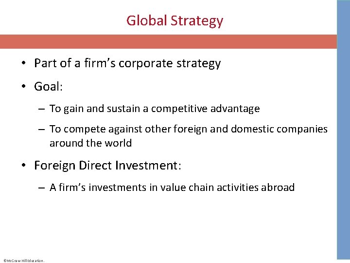 Global Strategy • Part of a firm’s corporate strategy • Goal: – To gain