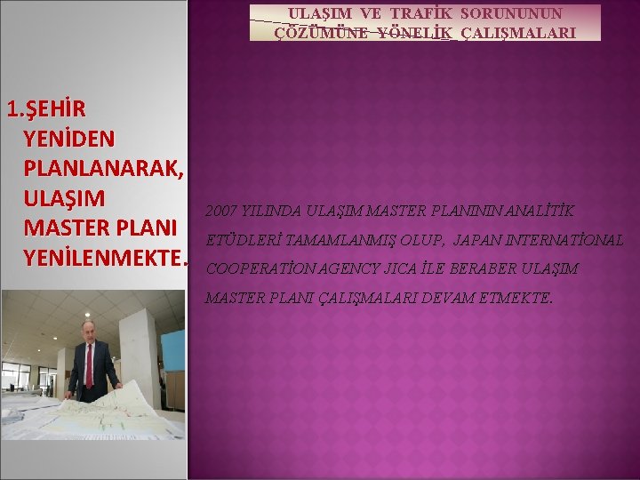 ULAŞIM VE TRAFİK SORUNUNUN ÇÖZÜMÜNE YÖNELİK ÇALIŞMALARI 1. ŞEHİR YENİDEN PLANLANARAK, ULAŞIM MASTER PLANI