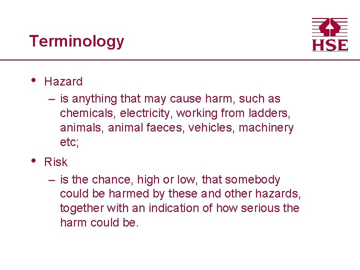 Terminology • Hazard – is anything that may cause harm, such as chemicals, electricity,