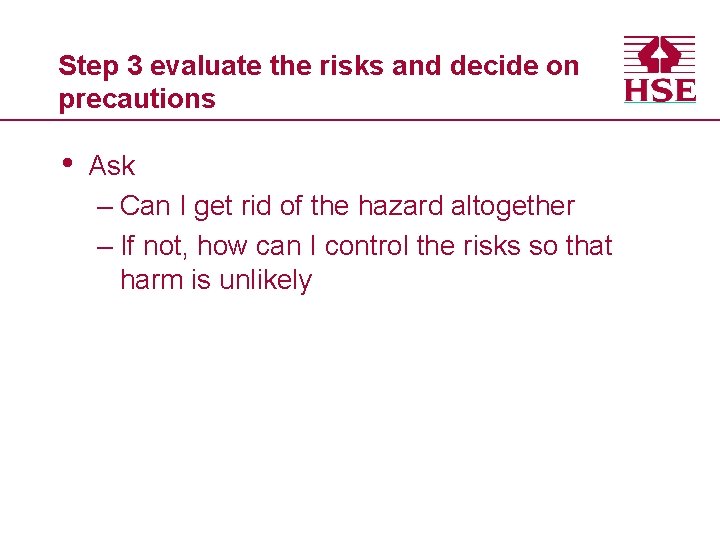 Step 3 evaluate the risks and decide on precautions • Ask – Can I