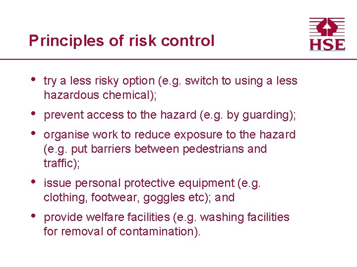 Principles of risk control • try a less risky option (e. g. switch to