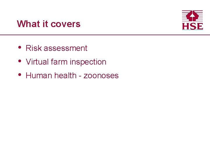 What it covers • • • Risk assessment Virtual farm inspection Human health -