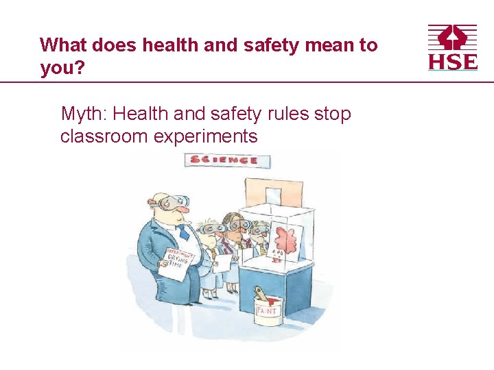 What does health and safety mean to you? Myth: Health and safety rules stop