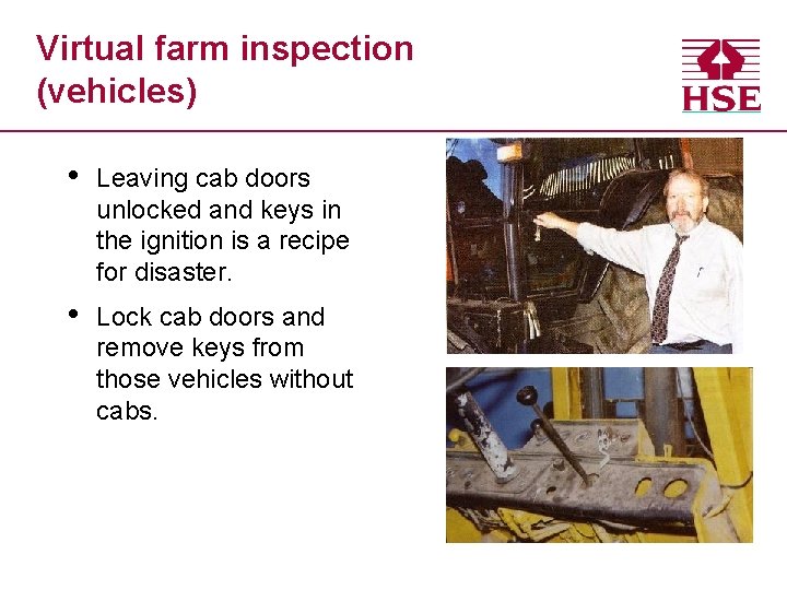 Virtual farm inspection (vehicles) • Leaving cab doors unlocked and keys in the ignition