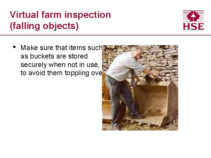 Virtual farm inspection (falling objects) • Make sure that items such as buckets are