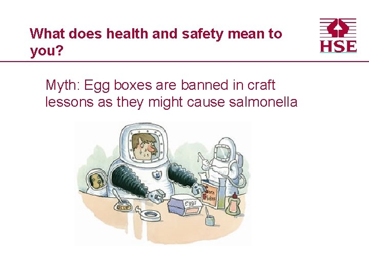What does health and safety mean to you? Myth: Egg boxes are banned in