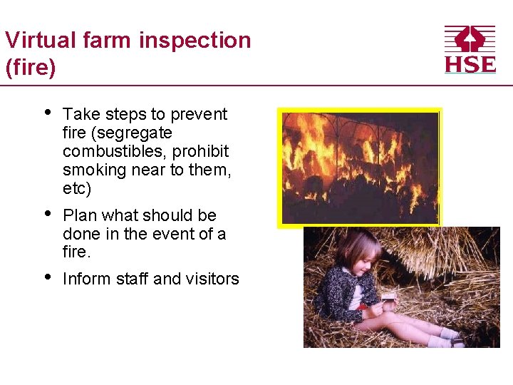 Virtual farm inspection (fire) • Take steps to prevent fire (segregate combustibles, prohibit smoking
