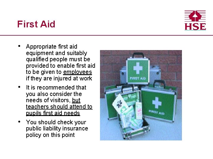 First Aid • Appropriate first aid equipment and suitably qualified people must be provided