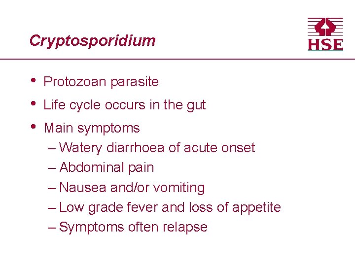 Cryptosporidium • • • Protozoan parasite Life cycle occurs in the gut Main symptoms