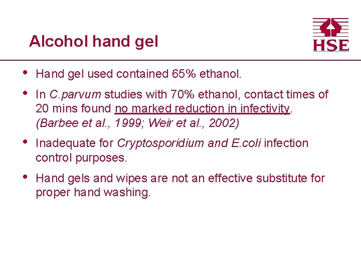 Alcohol hand gel • • Hand gel used contained 65% ethanol. • Inadequate for