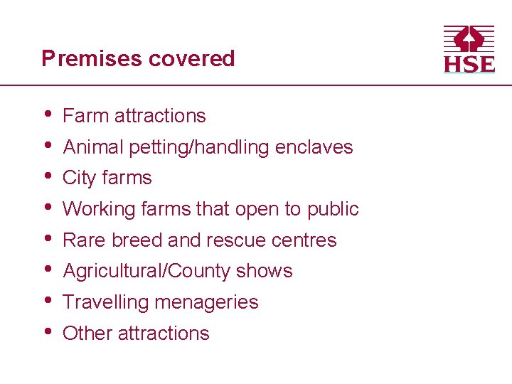 Premises covered • • Farm attractions Animal petting/handling enclaves City farms Working farms that