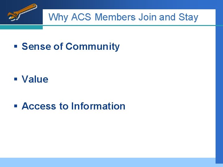 Why ACS Members Join and Stay § Sense of Community § Value § Access