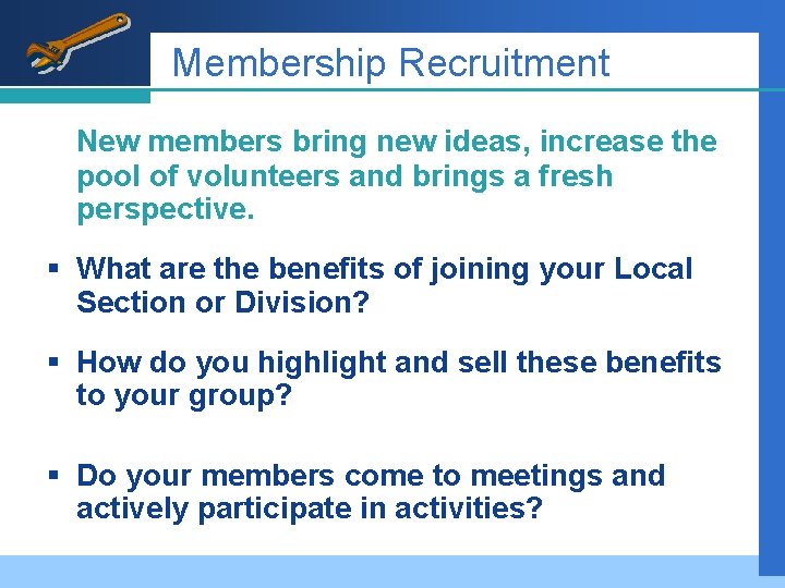 Membership Recruitment New members bring new ideas, increase the pool of volunteers and brings