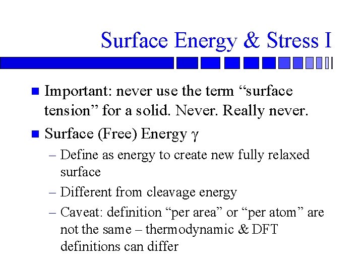 Surface Energy & Stress I Important: never use the term “surface tension” for a