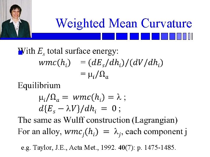 Weighted Mean Curvature n e. g. Taylor, J. E. , Acta Met. , 1992.
