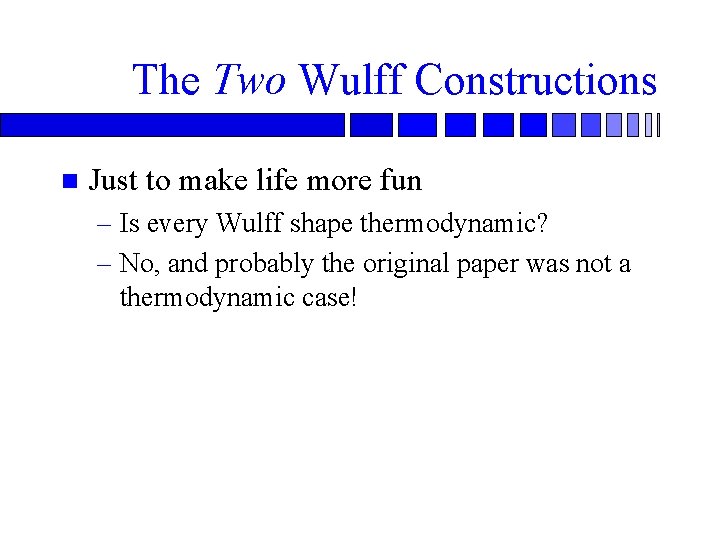 The Two Wulff Constructions n Just to make life more fun – Is every