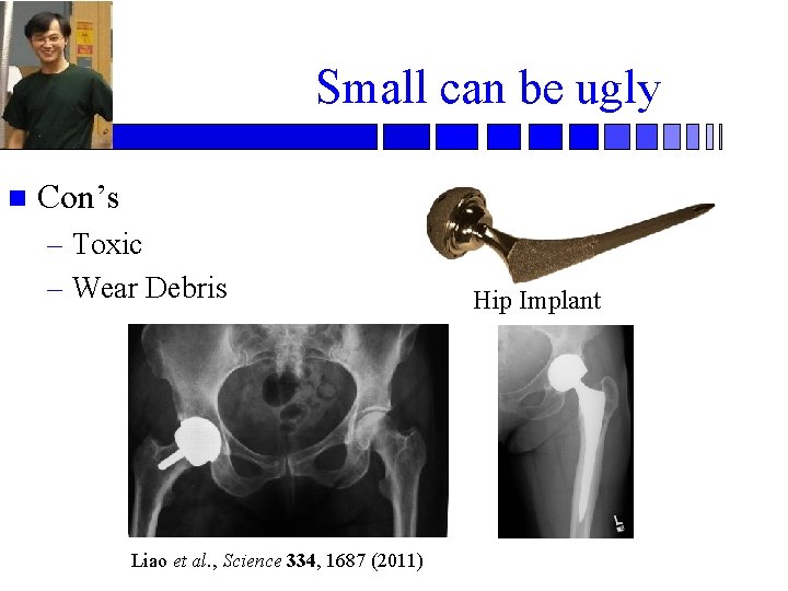 Small can be ugly n Con’s – Toxic – Wear Debris Liao et al.
