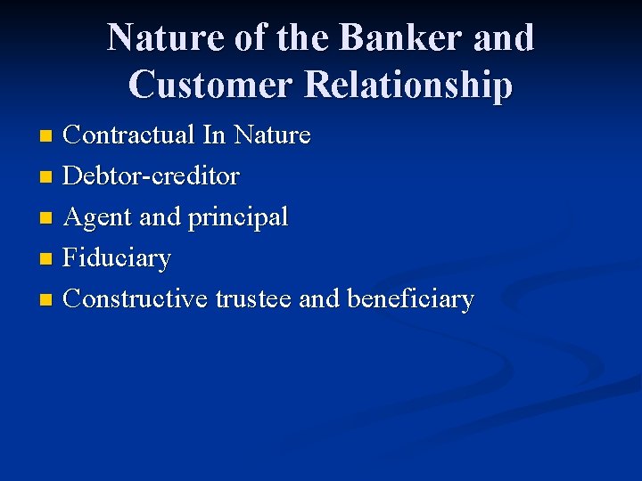 Nature of the Banker and Customer Relationship Contractual In Nature n Debtor-creditor n Agent