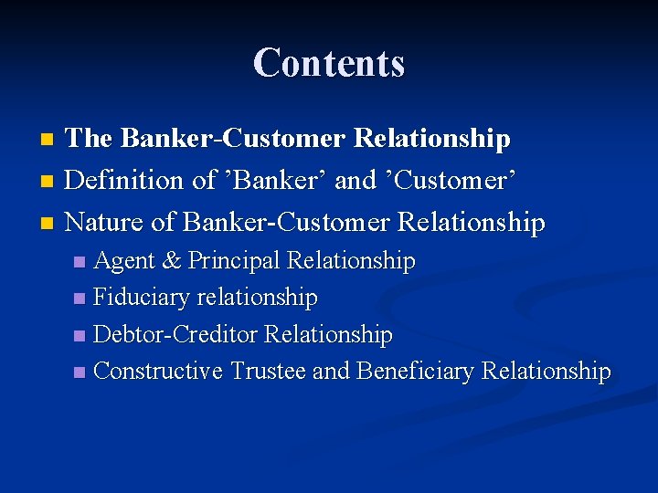 Contents The Banker-Customer Relationship n Definition of ’Banker’ and ’Customer’ n Nature of Banker-Customer