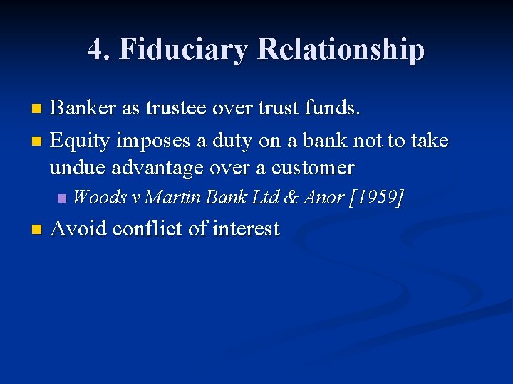 4. Fiduciary Relationship Banker as trustee over trust funds. n Equity imposes a duty