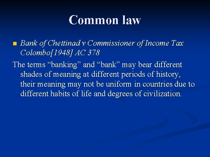 Common law Bank of Chettinad v Commissioner of Income Tax Colombo[1948] AC 378 The