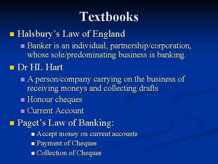 Textbooks n Halsbury’s Law of England n n Banker is an individual, partnership/corporation, whose