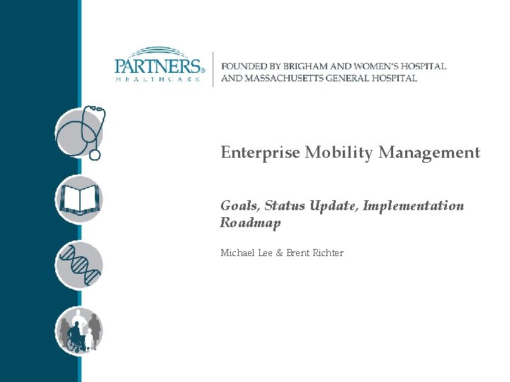 Enterprise Mobility Management Goals, Status Update, Implementation Roadmap Michael Lee & Brent Richter 