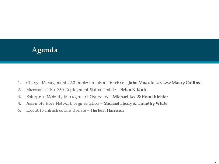 Agenda 1. Change Management v 2. 0 Implementation Timeline – John Moquin on behalf