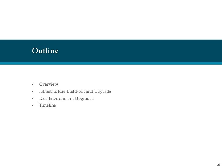 Outline • Overview • Infrastructure Build-out and Upgrade • Epic Environment Upgrades • Timeline