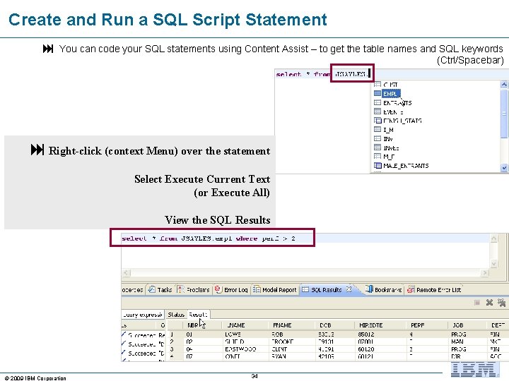 Create and Run a SQL Script Statement You can code your SQL statements using