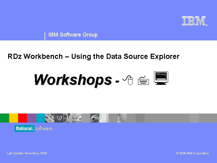 ® IBM Software Group RDz Workbench – Using the Data Source Explorer Workshops -