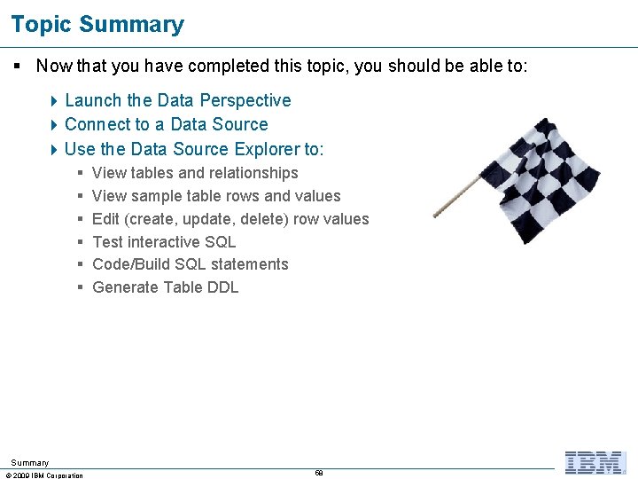Topic Summary § Now that you have completed this topic, you should be able