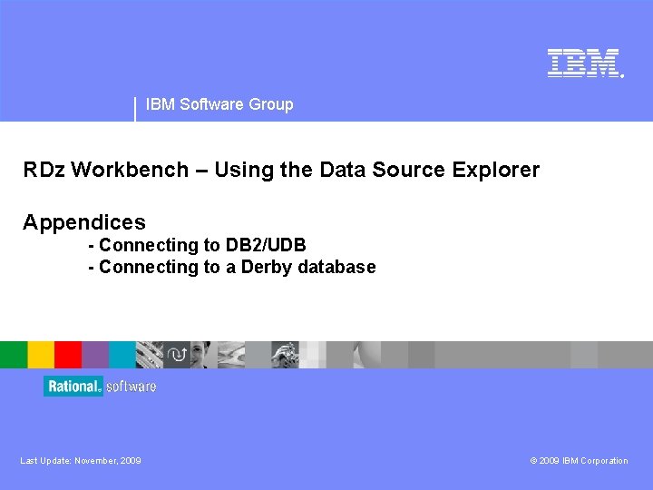 ® IBM Software Group RDz Workbench – Using the Data Source Explorer Appendices -