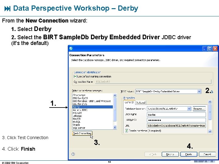  Data Perspective Workshop – Derby From the New Connection wizard: 1. Select Derby