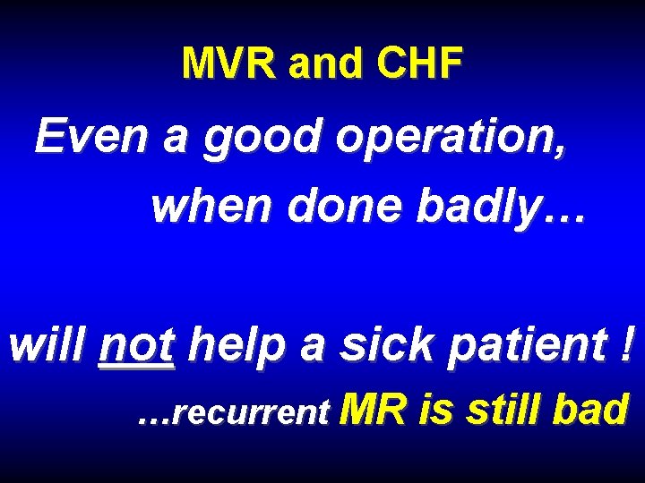 MVR and CHF Even a good operation, when done badly… will not help a