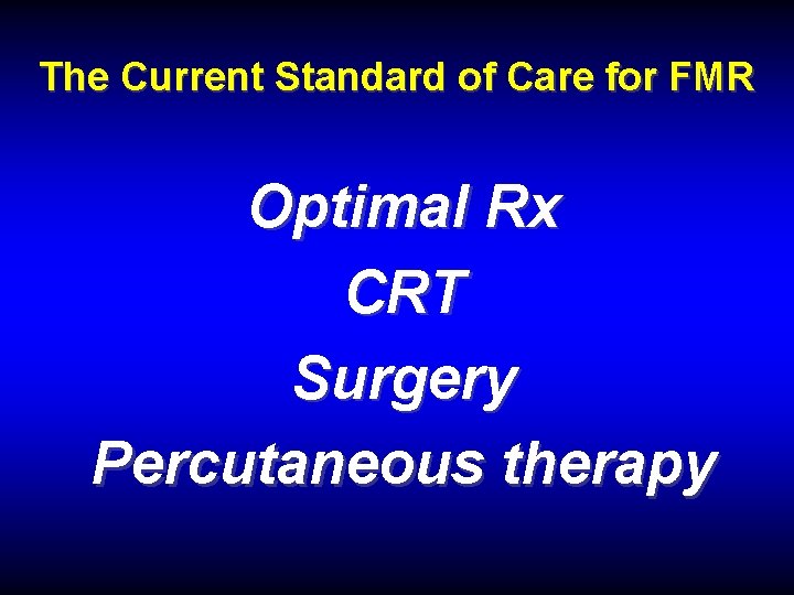 The Current Standard of Care for FMR Optimal Rx CRT Surgery Percutaneous therapy 