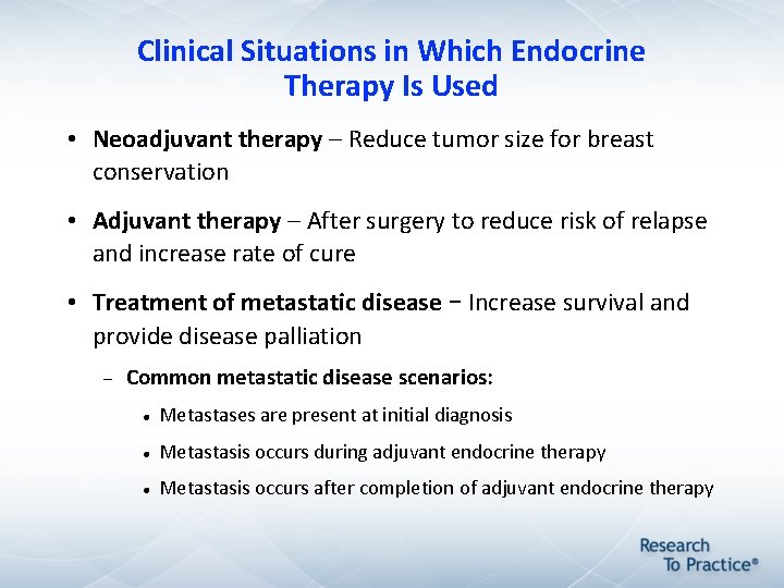 Clinical Situations in Which Endocrine Therapy Is Used • Neoadjuvant therapy – Reduce tumor Clinical Situations in Which Endocrine Therapy Is Used • Neoadjuvant therapy – Reduce tumor