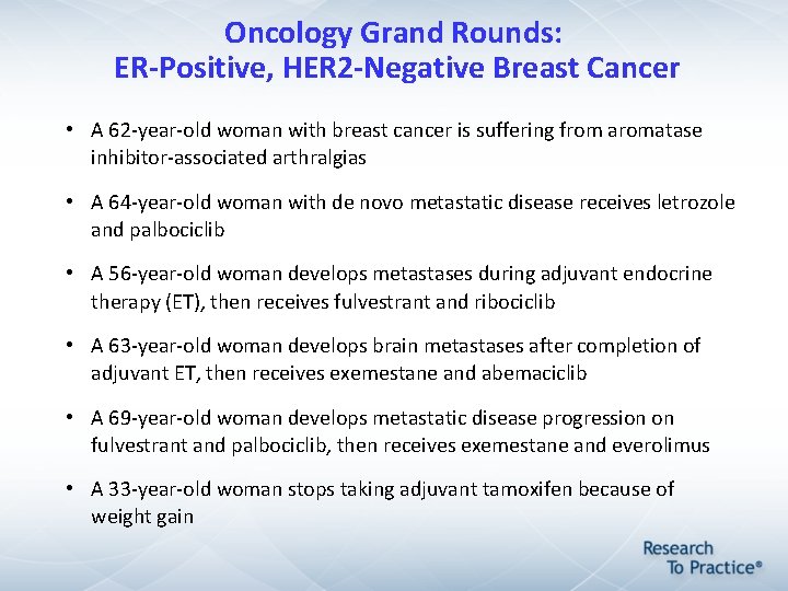 Oncology Grand Rounds: ER-Positive, HER 2 -Negative Breast Cancer • A 62 -year-old woman Oncology Grand Rounds: ER-Positive, HER 2 -Negative Breast Cancer • A 62 -year-old woman