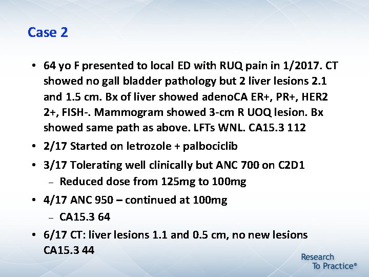Case 2 • 64 yo F presented to local ED with RUQ pain in Case 2 • 64 yo F presented to local ED with RUQ pain in