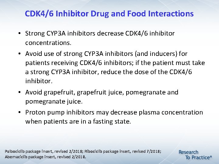 CDK 4/6 Inhibitor Drug and Food Interactions • Strong CYP 3 A inhibitors decrease CDK 4/6 Inhibitor Drug and Food Interactions • Strong CYP 3 A inhibitors decrease