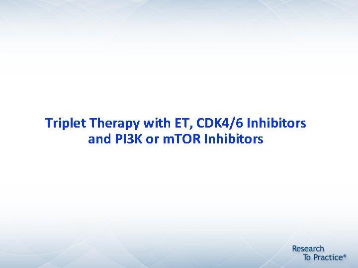 Triplet Therapy with ET, CDK 4/6 Inhibitors and PI 3 K or m. TOR Triplet Therapy with ET, CDK 4/6 Inhibitors and PI 3 K or m. TOR