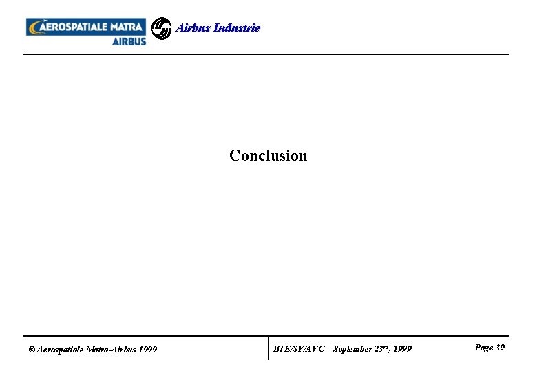 Airbus Industrie Conclusion © Aerospatiale Matra-Airbus 1999 BTE/SY/AVC - September 23 rd, 1999 Page