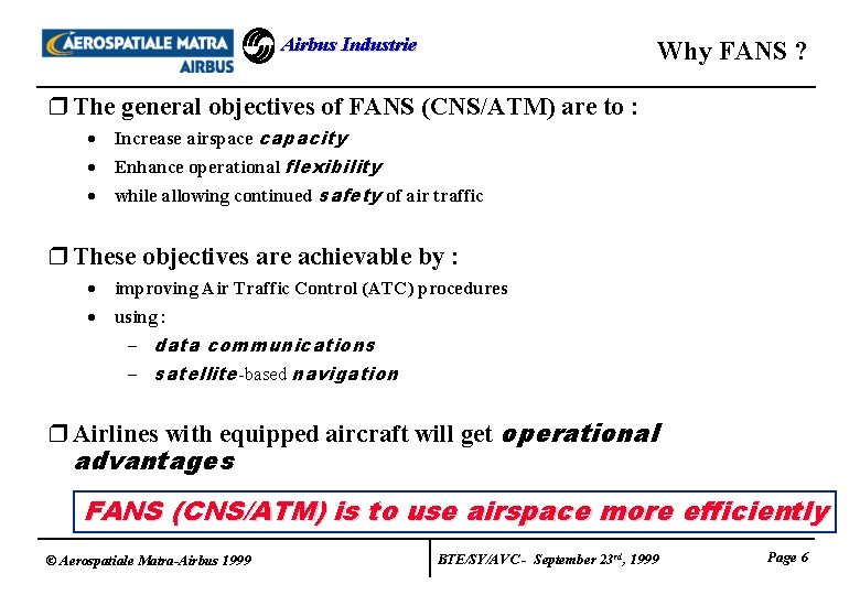 Airbus Industrie Why FANS ? r The general objectives of FANS (CNS/ATM) are to