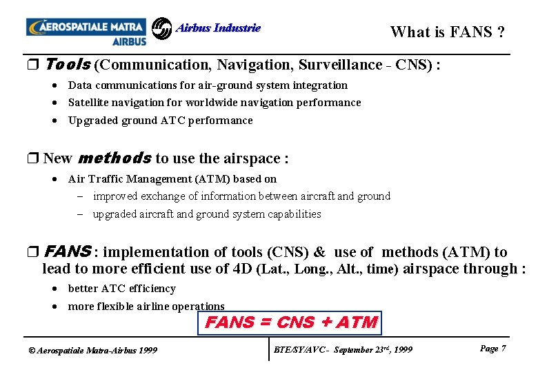 Airbus Industrie What is FANS ? r Tools (Communication, Navigation, Surveillance - CNS) :