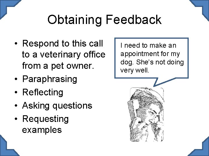Obtaining Feedback • Respond to this call to a veterinary office from a pet