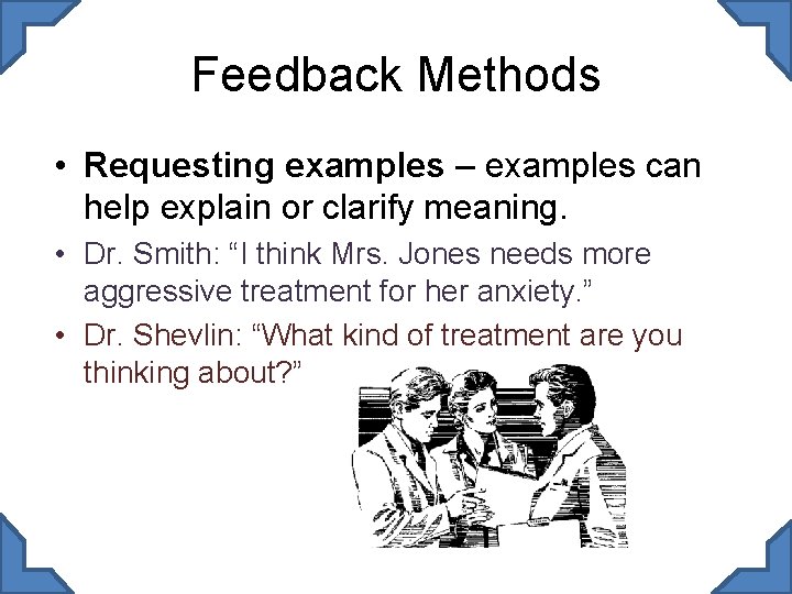 Feedback Methods • Requesting examples – examples can help explain or clarify meaning. •