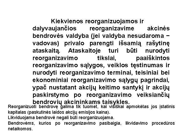 Kiekvienos reorganizuojamos ir dalyvaujančios reorganizavime akcinės bendrovės valdyba (jei valdyba nesudaroma − vadovas) privalo