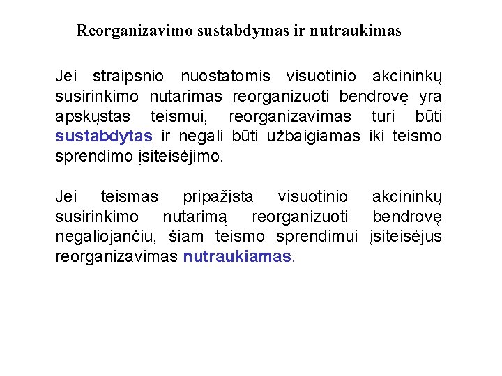 Reorganizavimo sustabdymas ir nutraukimas Jei straipsnio nuostatomis visuotinio akcininkų susirinkimo nutarimas reorganizuoti bendrovę yra