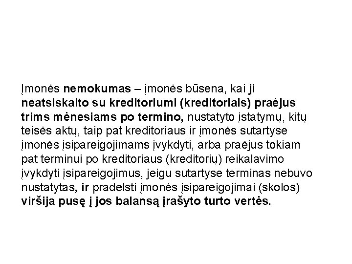 Įmonės nemokumas – įmonės būsena, kai ji neatsiskaito su kreditoriumi (kreditoriais) praėjus trims mėnesiams