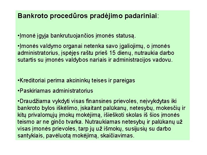 Bankroto procedūros pradėjimo padariniai: • Įmonė įgyja bankrutuojančios įmonės statusą. • Įmonės valdymo organai